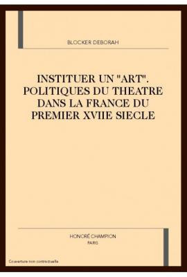 Image of cover of Instituer un "art" - politiques du théâtre dans la France du premier XVIIe siècle